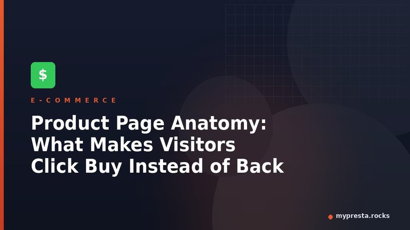 Product Page Anatomy: What Makes Visitors Click Buy Instead of Back